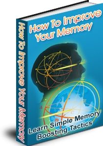 How to Improve Your Memory How to Improve Your Memory