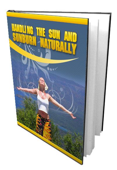 Handling the Sun & Sunburn Naturally Handling the Sun & Sunburn Naturally