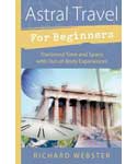 Astral Travel for Beginners by Richard Webster Astral Travel for Beginners by Richard Webster