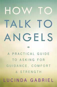 How to Talk to Angels by Lucinda Gabriel How to Talk to Angels by Lucinda Gabriel