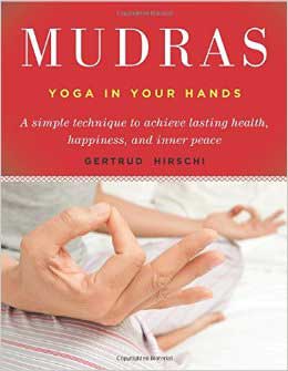 Mudras, Yoga in Your Hands Mudras, Yoga in Your Hands
