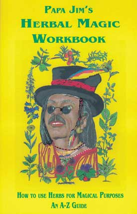 Papa Jim's Herbal Magic Workbook Papa Jim's Herbal Magic Workbook