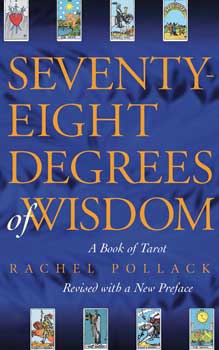 Seventy-Eight Degrees of Wisdom by Rachel Pollack Seventy-Eight Degrees of Wisdom by Rachel Pollack