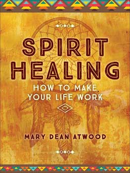 Spirit Healing by Mary Dean Atwood Spirit Healing by Mary Dean Atwood