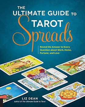 Ultimate Guide to Tarot Spreads by Liz Dean Ultimate Guide to Tarot Spreads by Liz Dean