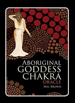 Aboriginal Goddess Chakra oracle by Mel Brown Aboriginal Goddess Chakra oracle by Mel Brown